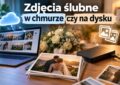 ślubne zdjęcia dysk czy chmura